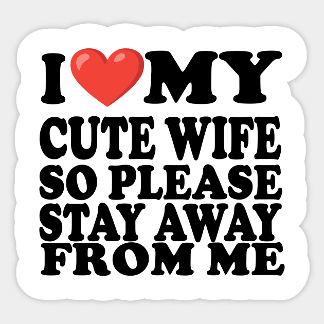 i love my cute wife so stay away from me Sticker by UrbanCharm